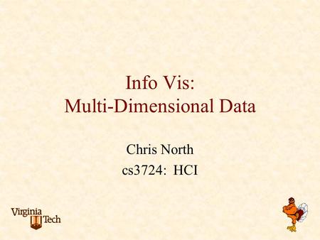 Info Vis: Multi-Dimensional Data Chris North cs3724: HCI.