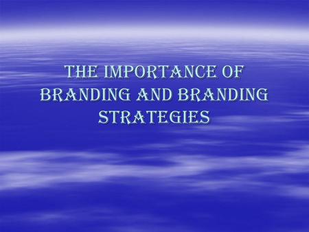 The importance of branding and Branding strategies.