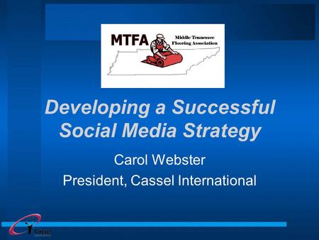 Developing a Successful Social Media Strategy Carol Webster President, Cassel International.