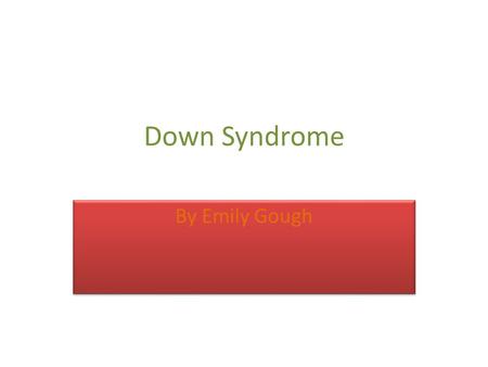 Down Syndrome By Emily Gough. What is Down syndrome? “Down syndrome is a disorder that includes a combination of birth defects; among them, some degree.