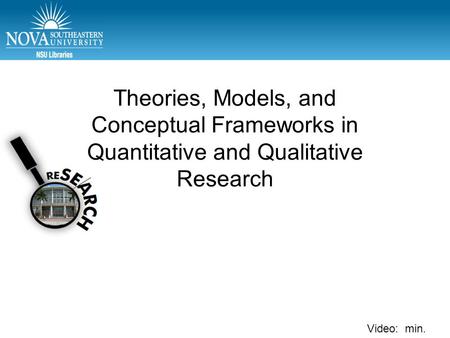 Video: min. Theories, Models, and Conceptual Frameworks in Quantitative and Qualitative Research.