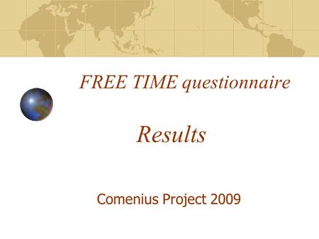 FREE TIME questionnaire Comenius Project 2009 Results.