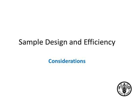 Sample Design and Efficiency Considerations.  Sampling is a powerful statistical tool that can be used to provide good quality estimates at a lower cost.