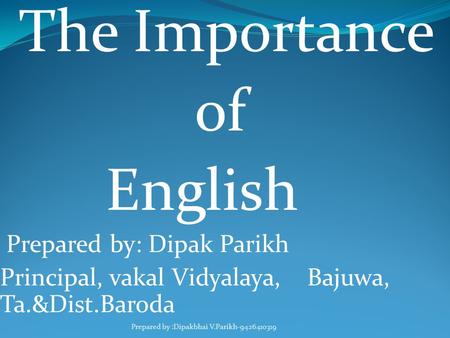 of English The Importance Prepared by: Dipak Parikh