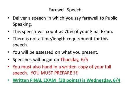 Farewell Speech Deliver a speech in which you say farewell to Public Speaking. This speech will count as 70% of your Final Exam. There is not a time/length.