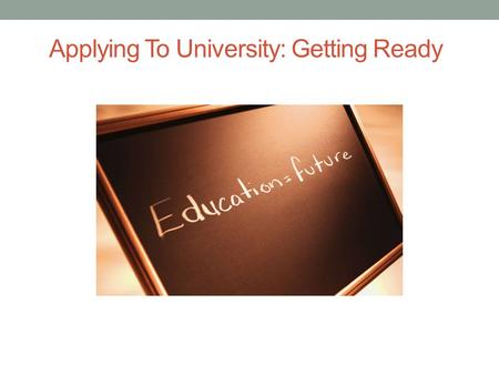 Applying To University: Getting Ready. The University Dichotomy Students generally want to go to university to make themselves employable Universities.