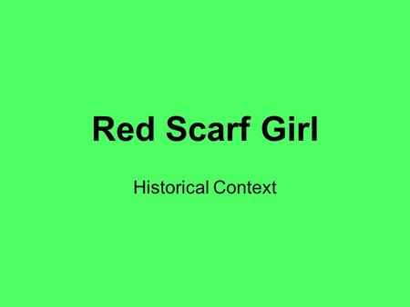 Red Scarf Girl Historical Context. Setting/history “The story takes place in Shanghai, China, during the onset of Chairman Mao Ze-dong's Cultural Revolution.”