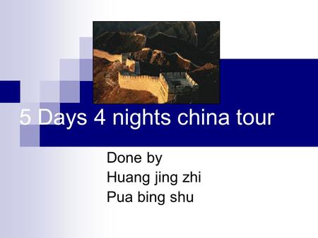 5 Days 4 nights china tour Done by Huang jing zhi Pua bing shu.