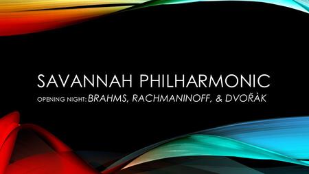 SAVANNAH PHILHARMONIC OPENING NIGHT: BRAHMS, RACHMANINOFF, & DVOŘÀK.