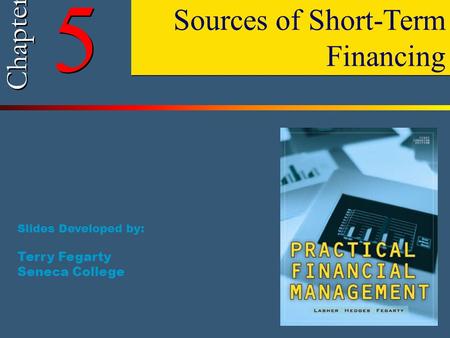 5 Sources of Short-Term Financing Chapter Terry Fegarty Seneca College