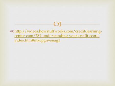    center-com/781-understanding-your-credit-score- video.htm#mkcpgn=snag1
