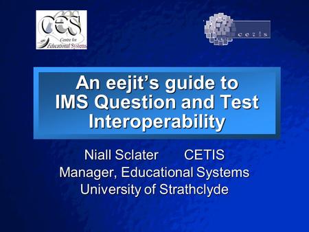 © 2001 By Default! A Free sample background from www.pptbackgrounds.fsnet.co.uk Slide 1 An eejit’s guide to IMS Question and Test Interoperability Niall.