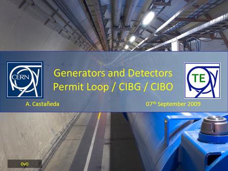 A. Castañeda 07 th September 2009 Generators and Detectors Permit Loop / CIBG / CIBO 0v0.