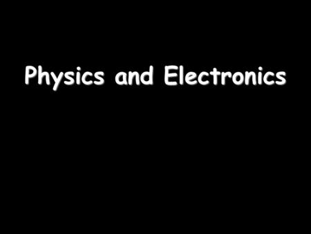 Physics and Electronics. Electronic systems Electronic systems are made up of 3 parts: 1)An INPUT SENSOR – these detect changes in the environment Examples: