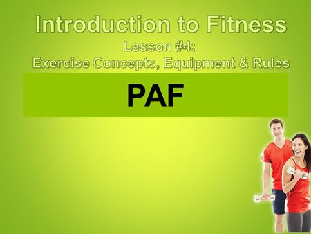 PAF EACH AND EVERY FITNESS PLAN MUST HAVE A COMPONENT OF EXERCISE AND NUTRITION.