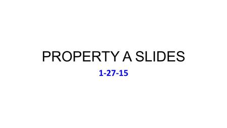 PROPERTY A SLIDES 1-27-15. Tues Jan 27 Music: Rolling Stones, Sticky Fingers (1971) Lunch Today (Meet on 11:55): Aleman; Crosby; Foote; Ghomeshi;