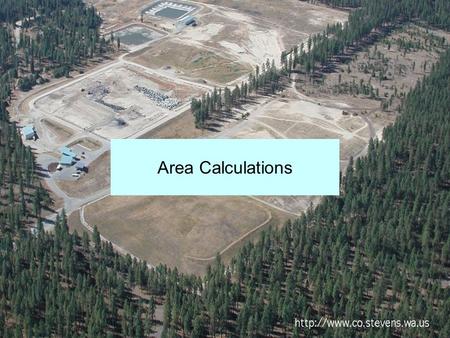 1 Area Calculations. 2 Introduction Determining the boundaries and size of an area is a common occurrence. Chemical spill Wet land Watershed Etc.  For.