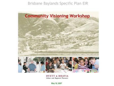 May 12, 2007 Community Visioning Workshop Brisbane Baylands Specific Plan EIR.