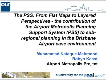 The PSS: From Flat Maps to Layered Perspectives - the contribution of the Airport Metropolis Planning Support System (PSS) to sub- regional planning in.