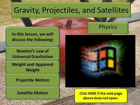 Gravity, Projectiles, and Satellites Physics Click HERE if the web page above does not open. In this lesson, we will discuss the following: Newton’s Law.