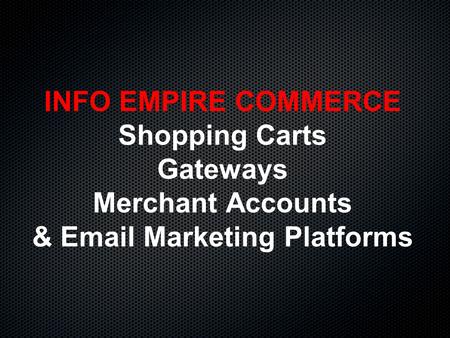 INFO EMPIRE COMMERCE Shopping Carts Gateways Merchant Accounts & Email Marketing Platforms.