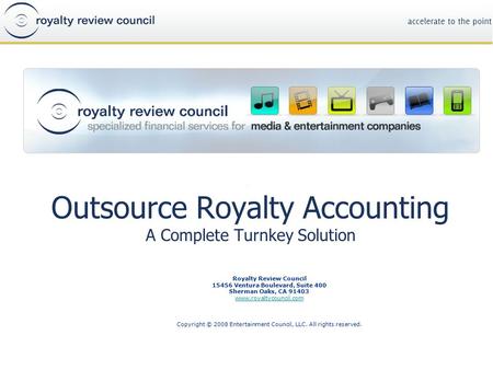 Outsource Royalty Accounting A Complete Turnkey Solution Royalty Review Council 15456 Ventura Boulevard, Suite 400 Sherman Oaks, CA 91403 www.royaltycouncil.com.