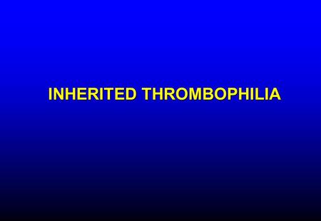 INHERITED THROMBOPHILIA. Defects in physiologic anticoagulant pathways Increased production of procoagulant Antithrombin deficiency Protein C deficiency.