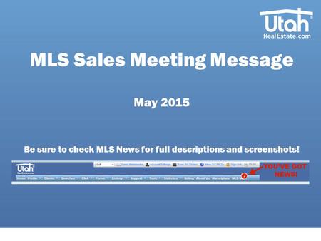 MLS Sales Meeting Message May 2015 Be sure to check MLS News for full descriptions and screenshots!