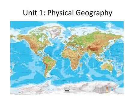 Unit 1: Physical Geography