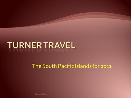The South Pacific Islands for 2011 Brandon Dias.  Palau Islands  Solomon Islands  Samoa Islands  Society Islands  Indonesia  Philippines Over 100.