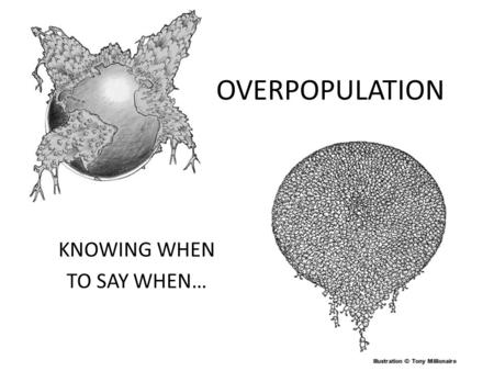 OVERPOPULATION KNOWING WHEN TO SAY WHEN…. An English economist who argued that the world’s rate of population increase was outrunning development food.