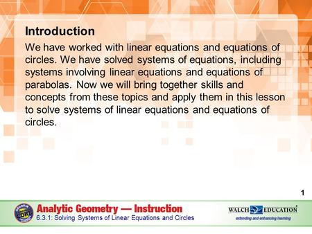 Introduction We have worked with linear equations and equations of circles. We have solved systems of equations, including systems involving linear equations.