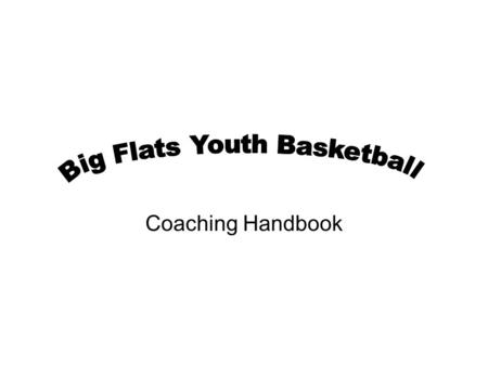 Coaching Handbook. Coaching Goals Have fun!!! Advocate teamwork Teach the fundamentals of basketball Promote sportsmanship Remember: the performance of.
