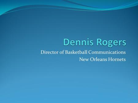 Director of Basketball Communications New Orleans Hornets.