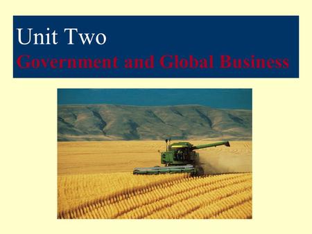 Unit Two Government and Global Business. Government and Global Business The Trading Game Each group represents an imaginary nation with a varied amount.