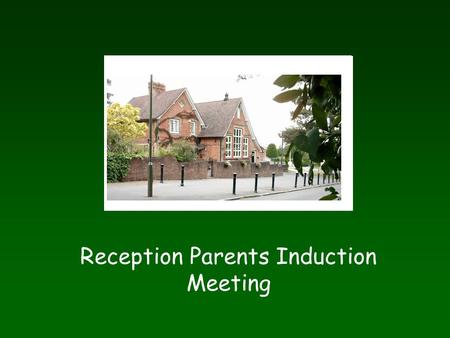Reception Parents Induction Meeting. What does a day in Reception look like? - Put fruit in basket - Pegging in board - Ready Steady Go time - Inside.