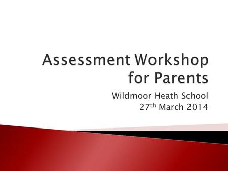 Wildmoor Heath School 27 th March 2014.  To know about statutory end of phase assessments (and the coming changes)  To know about on going assessments.