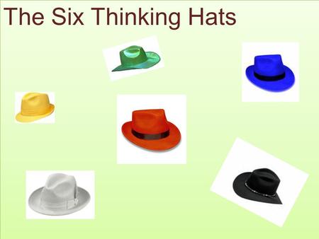 The Six Thinking Hats. The Blue Hat is used to manage the thinking process. It's the control mechanism that ensures the Six Thinking Hats® guidelines.