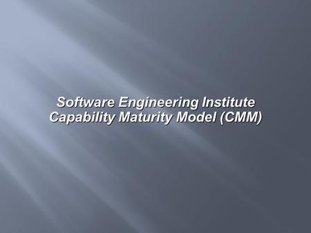 Software Engineering Institute Capability Maturity Model (CMM)