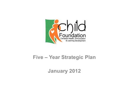 Five – Year Strategic Plan January 2012. Our Mission and Vision Our Mission is to reduce mortality rate among underprivileged women and children in rural.