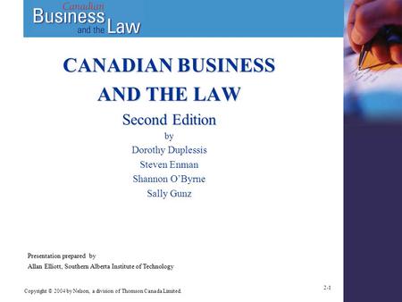 Copyright © 2004 by Nelson, a division of Thomson Canada Limited. 2-1 CANADIAN BUSINESS AND THE LAW Second Edition by Dorothy Duplessis Steven Enman Shannon.