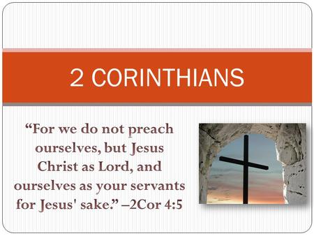 2 CORINTHIANS. Timeline of Corinthian Correspondence First Visit to Corinth (Acts 18)- 50-51 A.D. Letter A: Paul’s first letter to Corinth (1Cor 5:9)