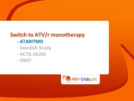 Switch to ATV/r monotherapy - ATARITMO - Swedish Study - ACTG A5201 - OREY.