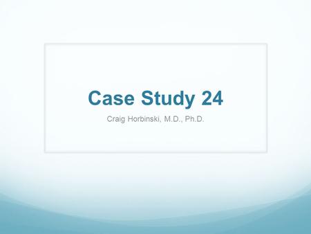 Case Study 24 Craig Horbinski, M.D., Ph.D.. You receive a consult case from an outside hospital on a brain biopsy from a 51 y/o male with a left sided.
