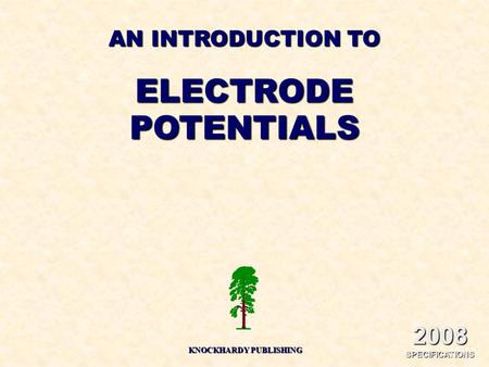 AN INTRODUCTION TO ELECTRODEPOTENTIALS KNOCKHARDY PUBLISHING 2008 SPECIFICATIONS.