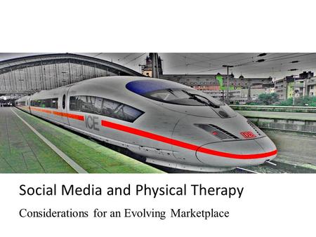 Social Media and Physical Therapy Considerations for an Evolving Marketplace.