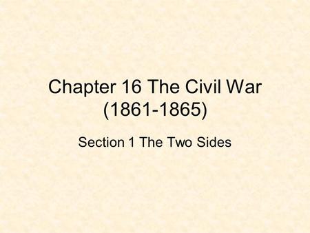 Chapter 16 The Civil War ( )