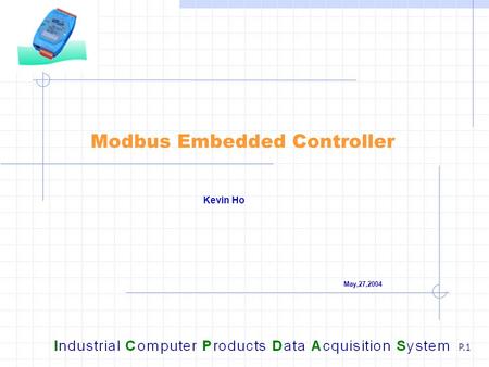 P.1 Modbus Embedded Controller Kevin Ho May,27,2004.