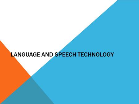LANGUAGE AND SPEECH TECHNOLOGY. DIFFERENT TYPES OF TECHNOLOGY Speech Synthesis: This essentially means that a person’s speech can be synthesized or generated.