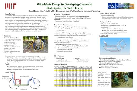 Wheelchair Design in Developing Countries: Redesigning the Trike Frame Fiona Hughes, Gina Policelli, Ashley Thomas, and Jodie Wu; Massachusetts Institute.